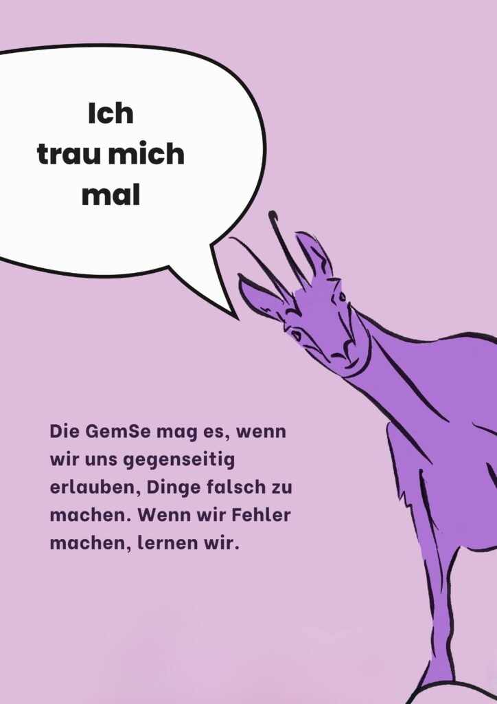 Ich trau mich mal: Die GemSe mag es, wenn wir uns gegenseitig erlauben, Dinge falsch zu machen. Wenn wir Fehler machen, lernen wir.