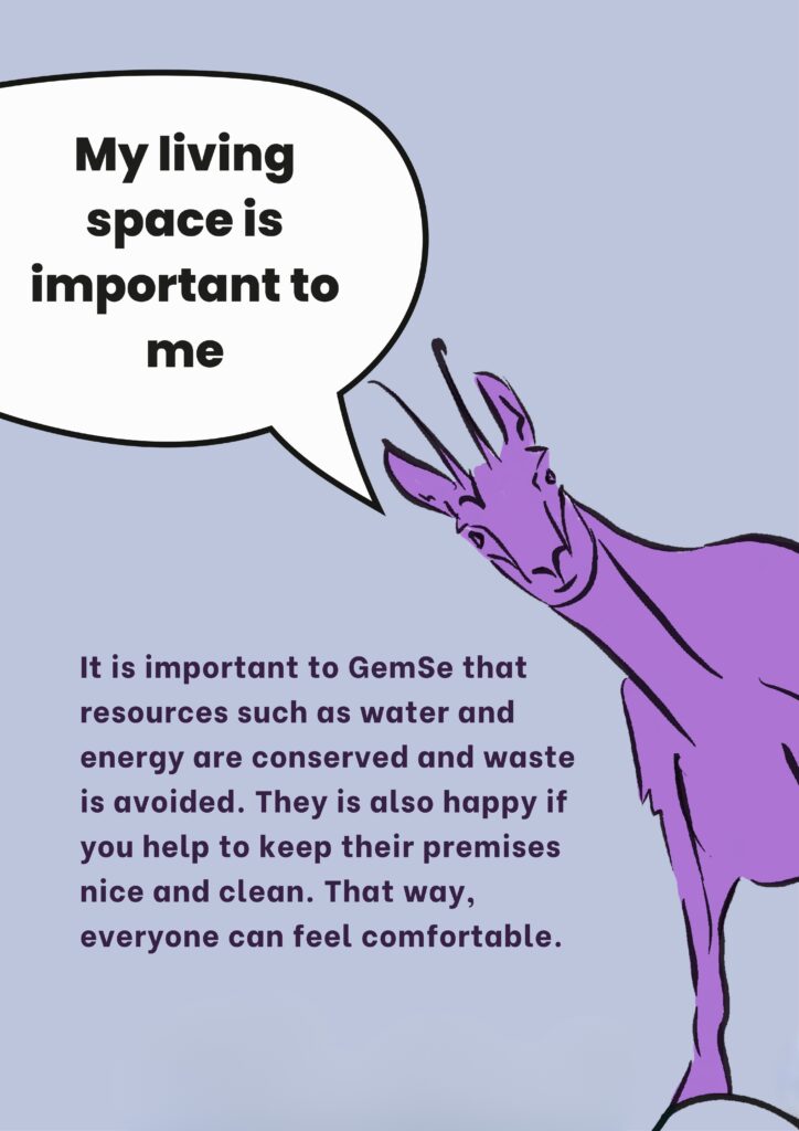 My living space is important to me: It is important to GemSe that resources such as water and energy are conserved and waste is avoided. They is also happy if you help to keep their premises nice and clean. That way, everyone can feel comfortable